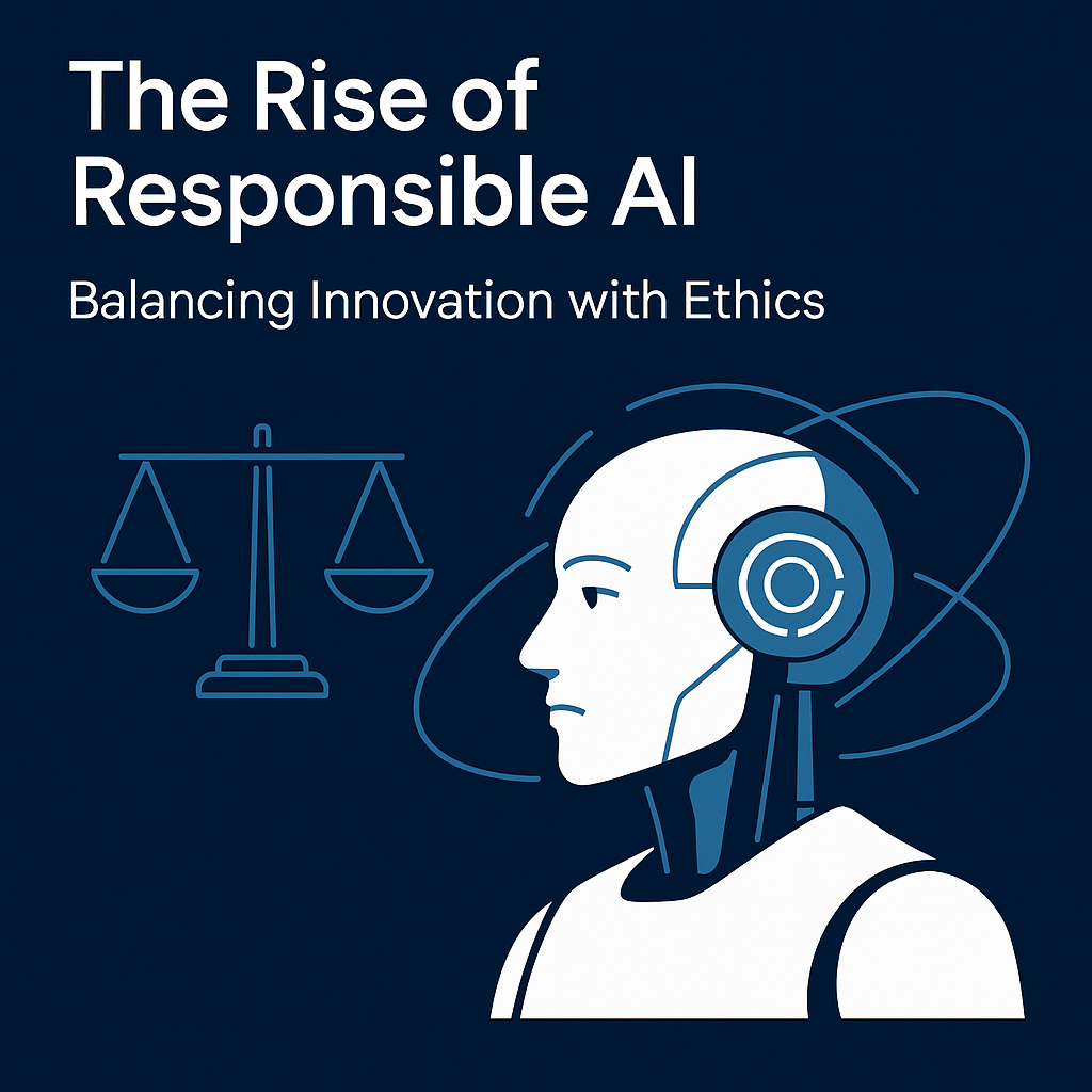 The Rise of Responsible AI: Balancing Innovation with Ethics